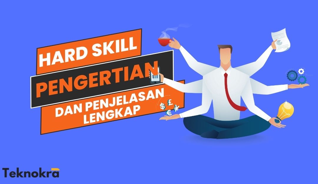 Hard Skill Adalah Ini Pengertian Dan Penjelasan Lengkapnya Teknokra