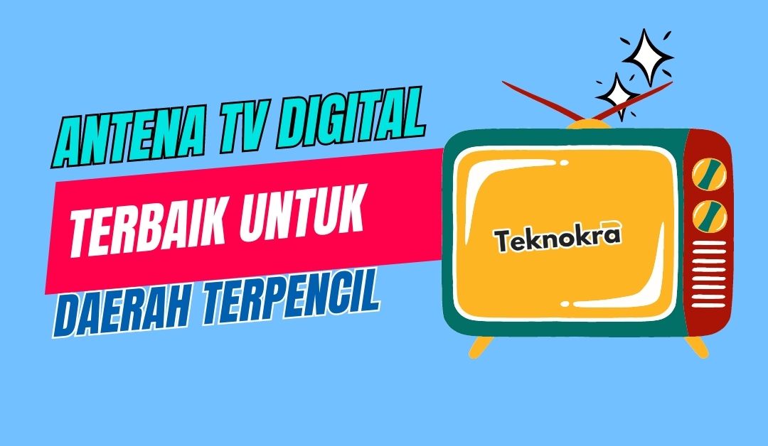 Antena TV Digital Terbaik untuk Daerah Terpencil