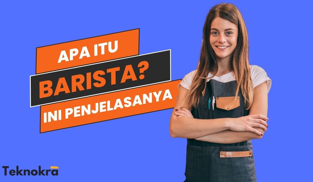 Apa Itu Barista? Ini Penjelasan Lengkapnya | Teknokra.com