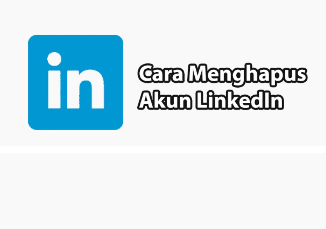 Cara Mudah Menghapus Akun LinkedIn Secara Permanen